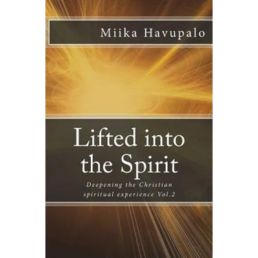 Lifted into the Spirit: Deepening the Christian spiritual experience