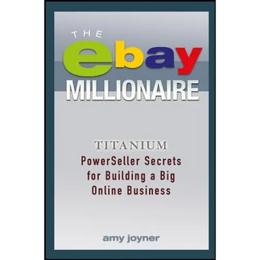 The Ebay Millionaire: Titanium Powerseller Secrets for Building a Big Online Business