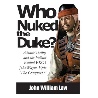 Who Nuked the Duke: John Wayne, Susan Hayward & the Story of 'The Conqueror'
