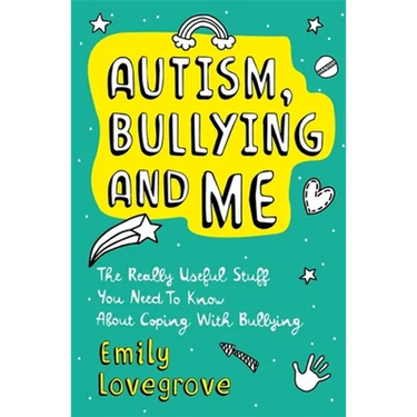 Autism, Bullying and Me: The Really Useful Stuff You Need to Know about Coping Brilliantly with Bullying