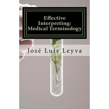 Effective Interpreting: Medical Terminology: Essential English-Spanish MEDICAL Terms