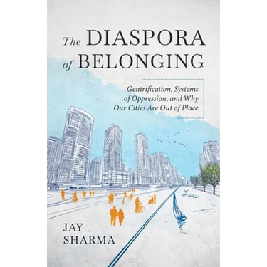 The Diaspora of Belonging: Gentrification, Systems of Oppression, and Why Our Cities Are Out of Place