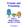 Friends and Friendship: How to Make Friends and Be a Friend