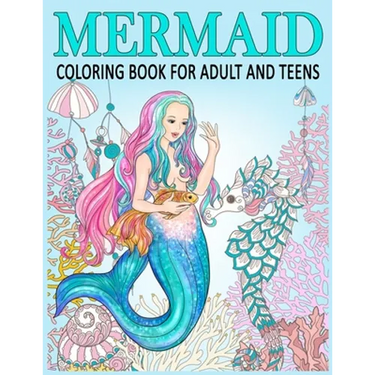Mermaid Coloring Book for Adult and Teens: Relax, Recharge and Refresh Yourself Cute Mermaids, Fantasy Creatures Coloring for Stress Relief, Mediation