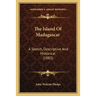 The Island Of Madagascar: A Sketch, Descriptive And Historical (1883)
