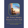 Mr. Robert Monkey Returns to New York