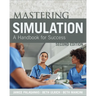 Mastering Simulation, Second Edition: A Handbook for Sucess