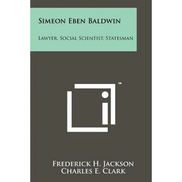 Simeon Eben Baldwin: Lawyer, Social Scientist, Statesman