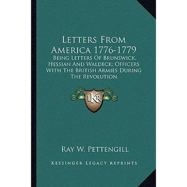Letters From America 1776-1779: Being Letters Of Brunswick, Hessian And Waldeck; Officers With The British Armies During The Revolution