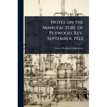 Notes on the Manufacture of Plywood. Rev. September, 1922