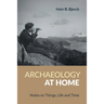 Archaeology at Home: Notes on Things, Life and Time