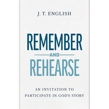 Remember and Rehearse: An Invitation to Participate in God's Story