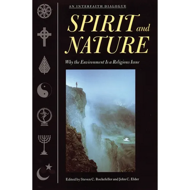Spirit and Nature: Why the Environment Is a Religious Issue--An Interfaith Dialogue