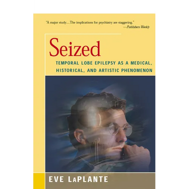 Seized: Temporal Lobe Epilepsy as a Medical, Historical, and Artistic Phenomenon