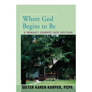 Where God Begins to Be: A Woman's Journey Into Solitude