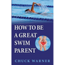 How To Be a Great Swim Parent