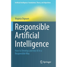 Responsible Artificial Intelligence: How to Develop and Use AI in a Responsible Way
