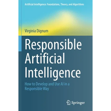 Responsible Artificial Intelligence: How to Develop and Use AI in a Responsible Way