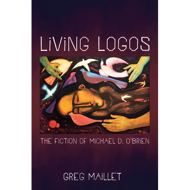 Living Logos: The Fiction of Michael D. O'Brien