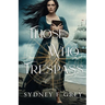 Those Who Trespass: A Regency Mystery of Betrayal, Courage, and Redemption.