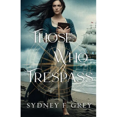 Those Who Trespass: A Regency Mystery of Betrayal, Courage, and Redemption.