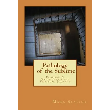 Pathology of the Sublime - Problems & Solutions on the Spiritual Journey