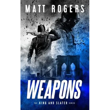 Weapons: A King & Slater Thriller