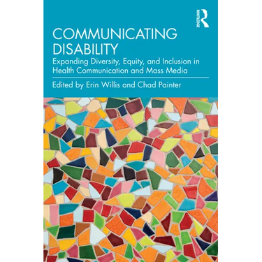 Communicating Disability: Expanding Diversity, Equity, and Inclusion in Health Communication and Mass Media