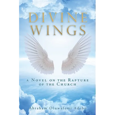 Divine Wings: a Novel on the Rapture of the Church