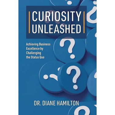 Curiosity Unleashed: Achieving Business Excellence by Challenging the Status Quo