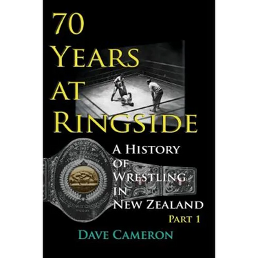 70 Years at Ringside: A History of Wrestling in New Zealand