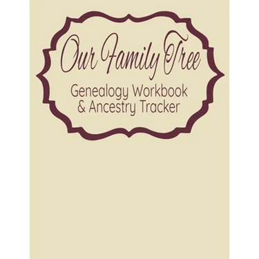 Our Family Tree Genealogy Workbook & Ancestry Tracker: Research Family Heritage and Track Ancestry in this Genealogy Workbook 8x10 � 90 Pages