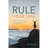 Rule Your Life: How to Heal from Your Past and Present Traumas and Start Living Again