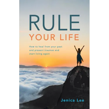 Rule Your Life: How to Heal from Your Past and Present Traumas and Start Living Again