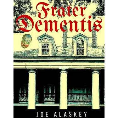 Frater Dementis: A Novella By Joe Alaskey