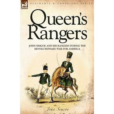Queen's Rangers: John Simcoe and His Rangers During the Revolutionary War for America