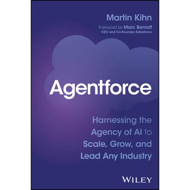 Agentforce: Harnessing the Agency of AI to Scale, Grow, and Lead Any Industry