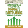 The Ultimate Guide on How To Start a Corporate Event Planning Business