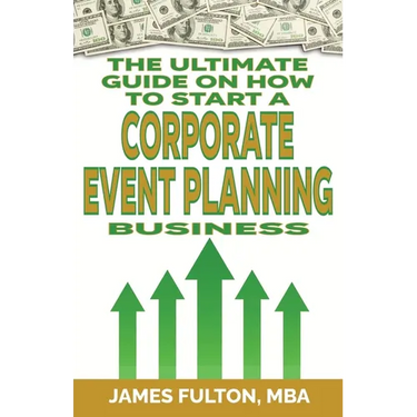 The Ultimate Guide on How To Start a Corporate Event Planning Business