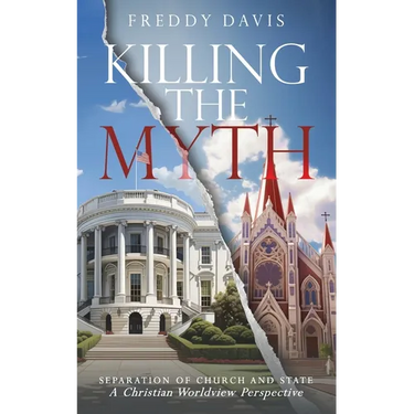 Killing The Myth of Separation of Church and State: A Christian Worldview Perspective