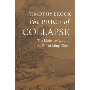 The Price of Collapse: The Little Ice Age and the Fall of Ming China