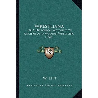 Wrestliana: Or A Historical Account Of Ancient And Modern Wrestling (1823)