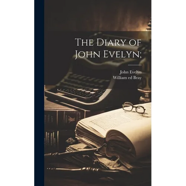 The Diary of John Evelyn;