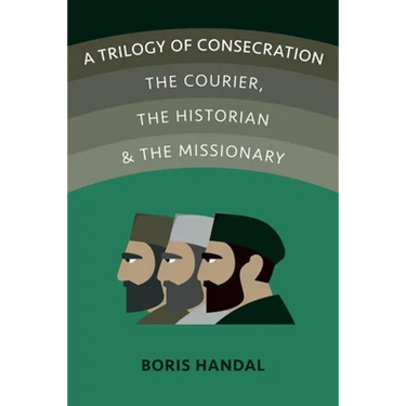 A Trilogy of Consecration: The Courier, the Historian and the Missionary