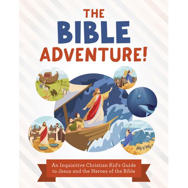 The Bible Adventure!: An Inquisitive Christian Kid's Guide to Jesus and the Heroes of the Bible