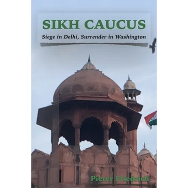 Sikh Caucus: Siege in Delhi, Surrender in Washington