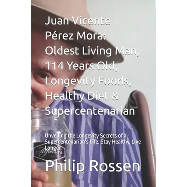Juan Vicente Pérez Mora: Oldest Living Man, 114 Years Old, Longevity Foods, Healthy Diet & Supercentenarian: Unveiling the Longevity Secrets of
