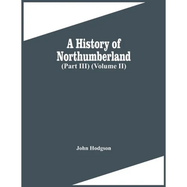 A History Of Northumberland (Part Iii) (Volume Ii)