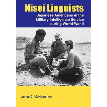 Nisei Linguists: Japanese Americans in the Military Intelligence Service During World War II