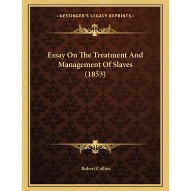 Essay On The Treatment And Management Of Slaves (1853)